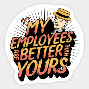 My Employees Are Better Than Yours Employee Appreciation Sticker